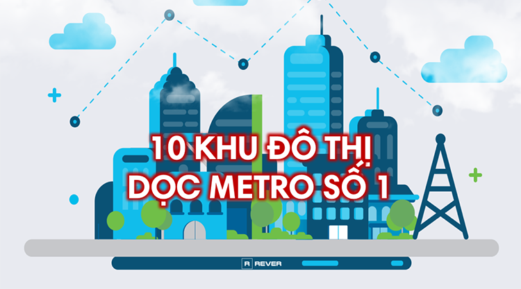 [Đồ họa] - 10 khu đô thị nằm dọc tuyến Metro số 1 Bến Thành - Suối Tiên